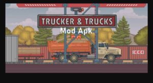 Trucker And Trucks Mod Apk